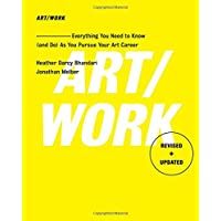 Art-Work - Revised &amp- Updated: Everything You Need to Know (and Do) As You Pursue Your Art Career
